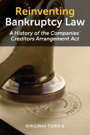 دانلود کتاب Reinventing Bankruptcy Law : A history of the Companies’ Creditors Arrangement Act