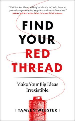 دانلود کتاب Find Your Red Thread: Make Your Big Ideas Irresistible