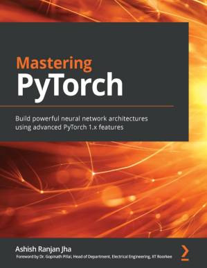 دانلود کتاب Mastering PyTorch: Build powerful neural network architectures using advanced PyTorch 1.x features