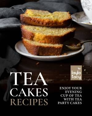 دانلود کتاب Tea Cakes Recipes: Enjoy Your Evening Cup of Tea with Tea Party Cakes