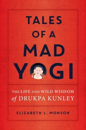 دانلود کتاب Tales of a Mad Yogi: The Life and Wild Wisdom of Drukpa Kunley