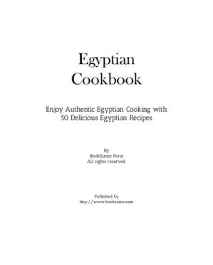 دانلود کتاب Egyptian Cookbook: Enjoy Authentic Egyptian Cooking with 50 Delicious Egyptian Recipes