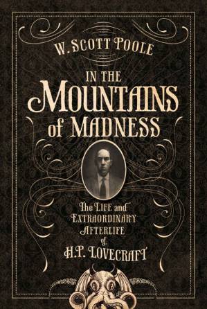 دانلود کتاب In the Mountains of Madness: The Life and Extraordinary Afterlife of H. P. Lovecraft