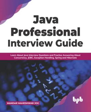 دانلود کتاب Java Professional Interview Guide: Learn About Java Interview Questions and Practise Answering About Concurrency, JDBC, Exception Handling, Spring, and Hibernate