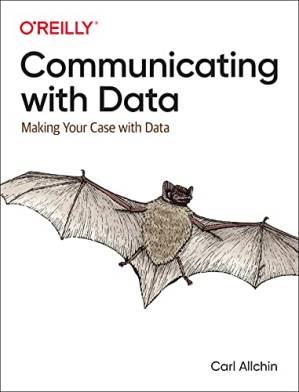 دانلود کتاب Communicating with Data: Making Your Case With Data (Early Release)