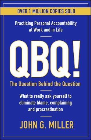 دانلود کتاب QBQ!: The Question Behind the Question: Practicing Personal Accountability at Work and in Life, 2021 Edition