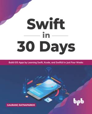 دانلود کتاب Swift in 30 Days: Build iOS Apps by Learning Swift, Xcode, and SwiftUI in Just Four Weeks (English Edition)