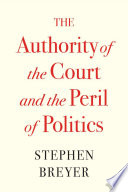 دانلود کتاب The Authority of the Court and the Peril of Politics