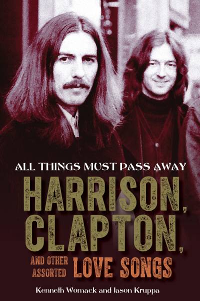 دانلود کتاب All Things Must Pass Away: George Harrison, Eric Clapton, and Other Assorted Love Songs