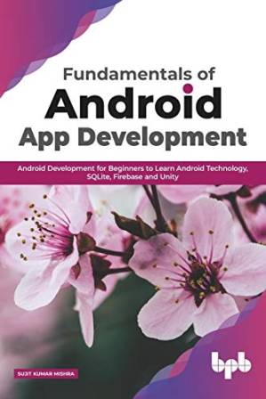 دانلود کتاب Fundamentals of Android App Development: Android Development for Beginners to Learn Android Technology, SQLite, Firebase and Unity (English Edition)