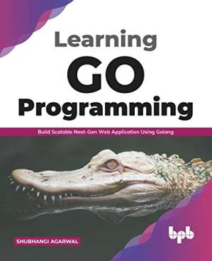 دانلود کتاب Learning Go Programming: Build Scalable Next-Gen Web Application using Golang (English Edition)