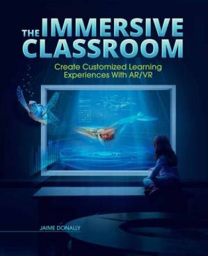 دانلود کتاب The Immersive Classroom: Create Customized Learning Experiences with AR/VR