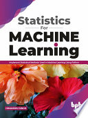 دانلود کتاب Statistics for Machine Learning: Implement Statistical methods used in Machine Learning using Python
