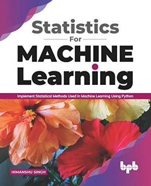 دانلود کتاب Statistics for Machine Learning: Implement Statistical methods used in Machine Learning using Python (English Edition)