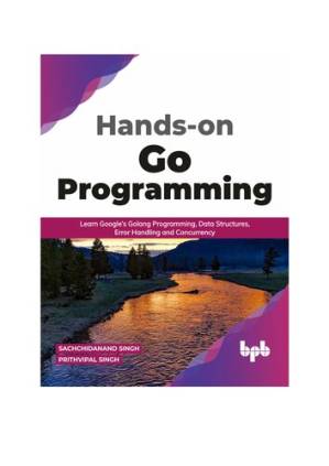 دانلود کتاب Hands-on Go Programming: Learn Google’s Golang Programming, Data Structures, Error Handling and Concurrency ( English Edition)