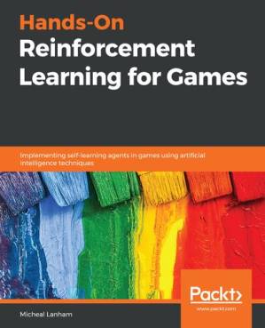 دانلود کتاب Hands-On Reinforcement Learning for Games: Implementing self-learning agents in games using artificial intelligence techniques