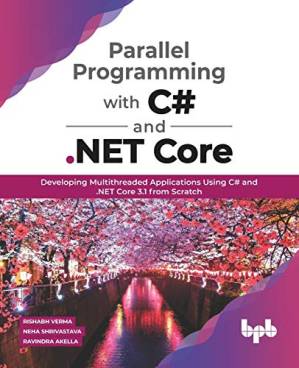 دانلود کتاب Parallel Programming with C# and .NET Core: Developing Multithreaded Applications Using C# and .NET Core 3.1 from Scratch (English Edition)