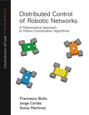 دانلود کتاب Distributed Control of Robotic Networks: A Mathematical Approach to Motion Coordination Algorithms: A Mathematical Approach to Motion Coordination Algorithms