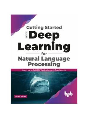 دانلود کتاب Getting started with Deep Learning for Natural Language Processing: Learn how to build NLP applications with Deep Learning (English Edition)