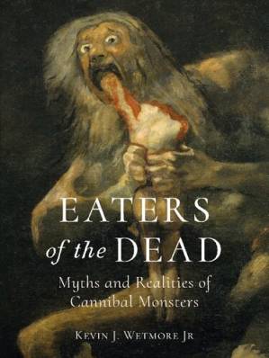 دانلود کتاب Eaters of the Dead: Myths and Realities of Cannibal Monsters