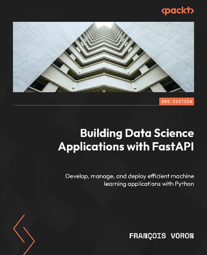 دانلود کتاب Building Data Science Applications with FastAPI: Develop, manage, and deploy efficient machine learning apps, 2nd Edition