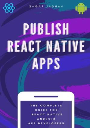 دانلود کتاب Publish React Native Apps: The Complete Guide React Native Android App Developers