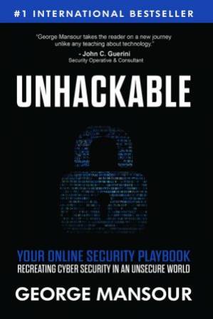 دانلود کتاب UNHACKABLE : Your Online Security Playbook: Recreating Cyber Security in an Unsecure World
