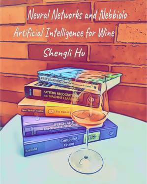 دانلود کتاب Neural Networks and Nebbiolo: Artificial Intelligence for Wine
