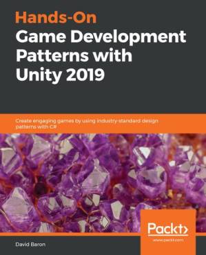 دانلود کتاب Hands-On Game Development Patterns with Unity 2019: Create Engaging Games by Using Industry-Standard Design Patterns With C#