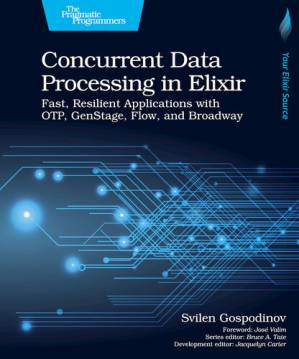 دانلود کتاب Concurrent Data Processing in Elixir: “Fast, Resilient Applications with OTP, GenStage, Flow, and Broadway