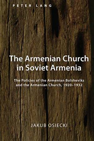 دانلود کتاب The Armenian Church in Soviet Armenia: The Policies of the Armenian Bolsheviks and the Armenian Church, 1920-1932