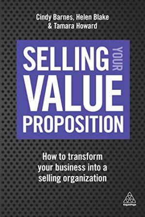 دانلود کتاب Selling Your Value Proposition: How to Transform Your Business into a Selling Organization