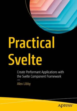 دانلود کتاب Practical Svelte: Create Performant Applications with the Svelte Component Framework