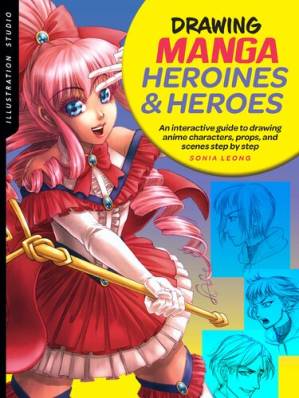 دانلود کتاب Illustration Studio: Drawing Manga Heroines and Heroes: An interactive guide to drawing anime characters, props, and scenes step by step