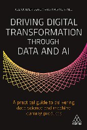 دانلود کتاب Driving Digital Transformation through Data and AI: A Practical Guide to Delivering Data Science and Machine Learning Products