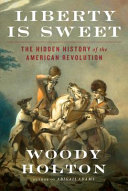 دانلود کتاب Liberty Is Sweet: The Hidden History of the American Revolution