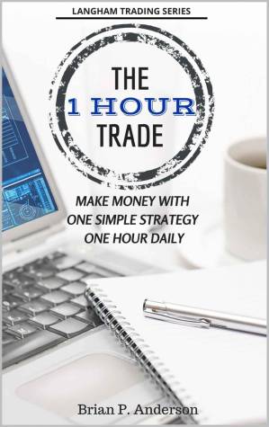 دانلود کتاب The 1 Hour Trade: Make Money With One Simple Strategy, One Hour Daily