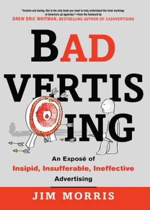 دانلود کتاب Badvertising: An Expose of Insipid, Insufferable, Ineffective Advertising