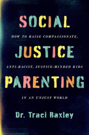 دانلود کتاب Social Justice Parenting: How to Raise Compassionate, Anti-Racist, Justice-Minded Kids in an Unjust World