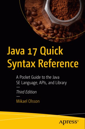 دانلود کتاب Java 17 Quick Syntax Reference: A Pocket Guide to the Java SE Language, APIs, and Library