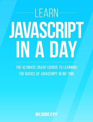 دانلود کتاب Javascript: Learn Javascript in a DAY! – the Ultimate Crash Course to Learning the Basics of the Javascript Programming Language in No Time (Javascript, … JSON, Javascript Development Book 1)