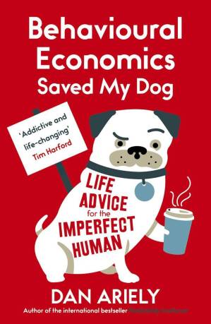 دانلود کتاب Behavioural Economics Saved My Dog: Life Advice For The Imperfect Human