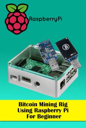 دانلود کتاب Bitcoin Mining Rig Using Raspberry Pi For Beginner: Mine Cryptocurrency Using Raspberry Pi