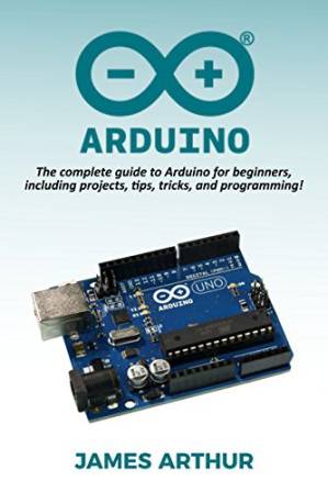 دانلود کتاب Arduino: The Complete Guide to Arduino for Beginners, Including Projects, Tips, Tricks, and Programming!