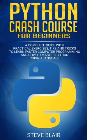 دانلود کتاب Python Crash Course for Beginners: A Complete Guide with Practical Exercises, Tips and Tricks to Learn Faster Computer Programming and How to Master Python Coding Language