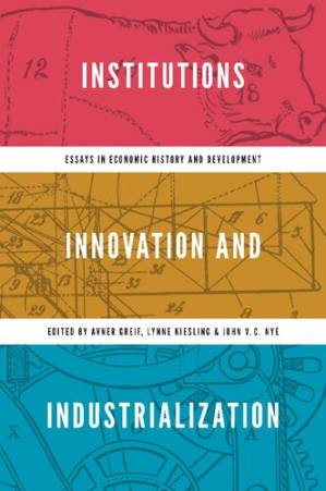 دانلود کتاب Institutions, Innovation, and Industrialization: Essays in Economic History and Development