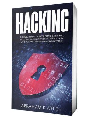 دانلود کتاب Hacking: The Underground Guide to Computer Hacking, Including Wireless Networks, Security, Windows, Kali Linux and Penetration Testing