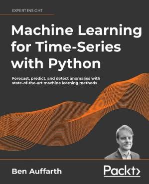 دانلود کتاب Machine Learning for Time-Series with Python: Forecast, predict and detect anomalies with state-of-the-art machine learning