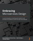 دانلود کتاب Embracing Microservices Design: A practical guide to revealing anti-patterns and architectural pitfalls to avoid microservices fallacies