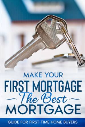 دانلود کتاب Make Your First Mortgage The Best Mortgage: Guide For First-Time Home Buyers